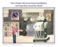 How Charlie, His Great-Great Grandfather, and SuperMax Saved the World 164913424X Book Cover