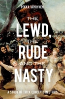 Lewd, the Rude and the Nasty: A Study of Thick Concepts in Ethics 0190262176 Book Cover