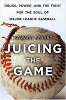 Juicing the Game: Drugs, Power, and the Fight for the Soul of Major League Baseball 0452287413 Book Cover
