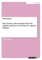 Early Jurassic Palynomorphs from the Adigrat Sandstone in Well Abred-1, Ogaden, Ethiopia 3656357404 Book Cover