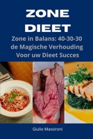 Zone Dieet: Zone in Balans: 40-30-30 de Magische Verhouding Voor uw Dieet Succes (Dutch Edition) B0CNK6HW6N Book Cover
