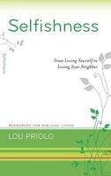 Selfishness: From Loving Yourself to Loving Your Neighbor 1596381795 Book Cover