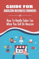 Guide For Amazon Business Owners: How To Handle Sales Tax When You Sell On Amazon: Internet Marketplaces B09CGFXL95 Book Cover