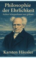 Philosophie der Ehrlichkeit: Arthur Schopenhauer neu gelesen (Visionäre) (German Edition) B0FZCHCK4R Book Cover