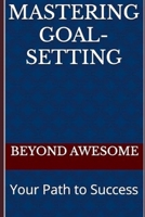 Mastering Goal-Setting: Your Path to Success B0CRK99QLG Book Cover