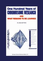 One Hundred Years of Chromosome Research and What Remains to be Learned 9048163501 Book Cover