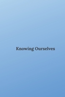 Knowing Ourselves: A Journal For Self-Exploration And Leading A Purposeful Life 1707896038 Book Cover