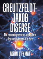 Creutzfeldt-Jakob disease: The Neurodegenerative Spongiform Disease in Search of a Cure 1834189829 Book Cover