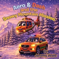 Aero & Dash and the Snowy Mountain Mission: Beautifully Illustrated Children's Book about Helicopters, Wales, Adventure, Learning, Values, Wales Air ... for Kid's Bed Times, Holidays & Half Term B0GS5RFSJ6 Book Cover