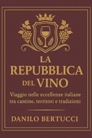 La Repubblica del Vino: Viaggio nelle eccellenze italiane tra cantine, territori e tradizioni (Italian Edition) B0F9DZC133 Book Cover