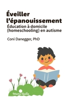 Éveiller l’épanouissement: Éducation à domicile (homeschooling) en autisme (Développement et Éducation) B0CH22JK2J Book Cover