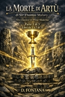 La Morte di Artù di Sir Thomas Malory - Libri da 1 a 7 di 21: Un Classico in Prosa Moderna (Gli Imperdibili del passato) B0H487WQ7Q Book Cover