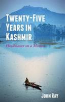 Twenty-Five Years in Kashmir: Headmaster on a Mission 1909930784 Book Cover