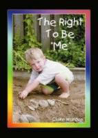 The Right To Be " Me " 0954488334 Book Cover