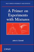 A Primer on Experiments with Mixtures 0470643382 Book Cover