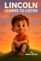 Lincoln Learns to Listen: A Curious Boy's Big Lesson B0F87LZLSM Book Cover