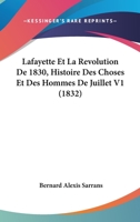 Lafayette Et La Revolution De 1830, Histoire Des Choses Et Des Hommes De Juillet V1 (1832) 1160131988 Book Cover
