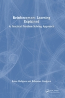 Reinforcement Learning Explained: A Practical Problem-Solving Approach 1041062265 Book Cover