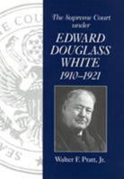 The Supreme Court Under Edward Douglass White, 1910-1921 1570033099 Book Cover