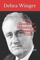 The Counselor Mentality of President FDR: A Guide for Leaders 1719919615 Book Cover