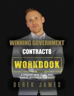 Winning Government Contracts Workbook: A Strategy Guide to the Book Winning Government Contracts 1718164432 Book Cover