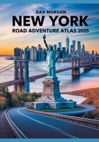 New York Road Adventure Atlas 2025: A Complete Guide to Scenic Drives, Iconic Landmarks, Hidden Gems, and Detailed Maps B0F2VMZVYT Book Cover