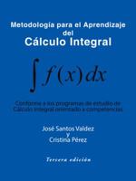 Metodologia Para El Aprendizaje del Calculo Integral: Conforme a Los Programas de Estudio de Calculo Integral Orientado a Competencias 1490741305 Book Cover