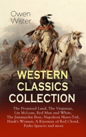 WESTERN CLASSICS COLLECTION: The Promised Land, The Virginian, Lin McLean, Red Man and White, The Jimmyjohn Boss, Napoleon Shave-Tail, Hank's Woman, A Kinsman of Red Cloud, Padre Ignacio and more 8027331641 Book Cover