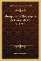 Abrege de La Philosophie de Gassendi V5 (1678) 1104605694 Book Cover