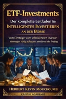 ETF-Investments: Der komplette Leitfaden für intelligentes Investieren an der Börse: Vom Einsteiger zum selbstsicheren Investor – Vermögen ruhig ... Trading #ETF investieren (German Edition) B0GHN6837Q Book Cover