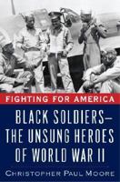 Fighting for America: Black Soldiers-the Unsung Heroes of World War II 034545961X Book Cover