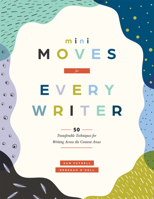 Mini Moves for Every Writer : Fifty Transferable Techniques for Writing Across the Content Areas 1960574701 Book Cover