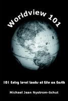 Worldview 101: 101 Entry Level Looks at Life on Earth 1418465712 Book Cover