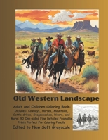 Old Western Landscape Adult and Children Coloring Book: Includes: Cowboys, Horses, Mountains, Cattle drives, Stagecoaches, Rivers, And More null Book Cover