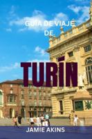 GUÍA DE VIAJE DE TURÍN: Principales lugares de interés, itinerarios fáciles, restaurantes locales, mapas de metro y tranvía, joyas ocultas y consejos ... el Museo Egipcio y el Palacio Real B0G4GSVR7F Book Cover