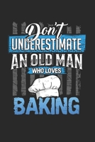 Dont underestimate an old man who loves baking: 6x9 journal | 120 pages | gift idea for dad and grandpa 1672667771 Book Cover