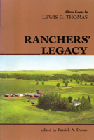 Ranchers' Legacy: Alberta Essays by Lewis G. Thomas (Western Canada Reprint Series) 0888640951 Book Cover