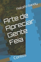 Arte de Apreciar Gente Feia: Contos (Portuguese Edition) 1695897943 Book Cover