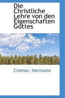 Die Christliche Lehre von den Eigenschaften Gottes 111337764X Book Cover
