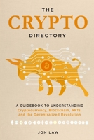 The Crypto Directory: A Guidebook to Understanding Cryptocurrency, Blockchain, NFTs, and the Decentralized Revolution. 1957470003 Book Cover