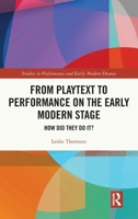 From Playtext to Performance on the Early Modern Stage: How Did They Do It? 1032278072 Book Cover