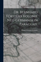 Dr. Bernhard Förster's Kolonie Neu-Germania in Paraguay. 1016188293 Book Cover