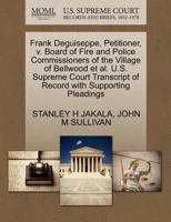 Frank Deguiseppe, Petitioner, v. Board of Fire and Police Commissioners of the Village of Bellwood et al. U.S. Supreme Court Transcript of Record with Supporting Pleadings 1270655523 Book Cover