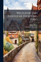 Weltliche Und Geistliche Dichtung, Hrsg 1245916424 Book Cover