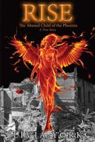 RISE The Abused Child of the Phoenix: A True Story 1925388328 Book Cover