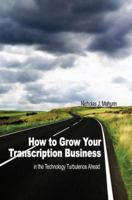 How to Grow Your Transcription Business: in the Technology Turbulence Ahead 0595344828 Book Cover