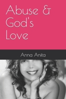 Abuse & God's Love 1729472540 Book Cover