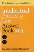 Intellectual Property Law Answer Book 2013 1402418663 Book Cover