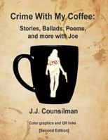 Crime With My Coffee: Stories, Ballads, Poems, and more with Joe 1943570086 Book Cover