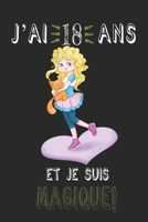 j'ai 18 ans et je suis magique !! Carnet de notes: Un carnet de notes pour les amoureux des Fille et chats, cadeau d'anniversaire et de Noël pour les ... chats, cadeaux pour 18 ans (French Edition) B084WT7FP3 Book Cover